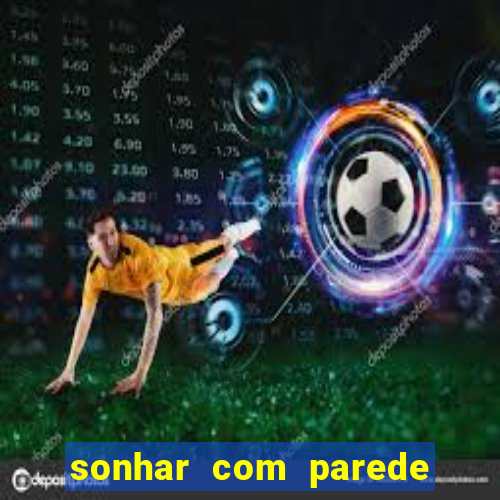 sonhar com parede caindo no jogo do bicho